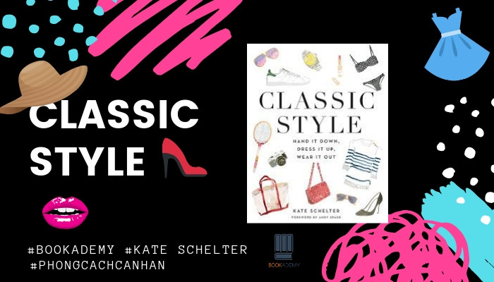 [Review Sách] “Classic Style - Định Hình Phong Cách Cá Nhân Qua Những Món Đồ Kinh Điển” : Bạn Là Ai?